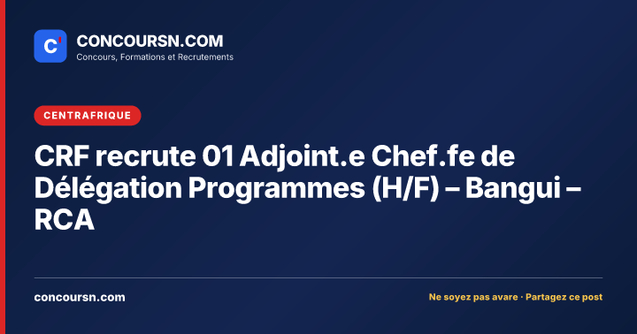 Illustration de l’article : CRF recrute 01 Adjoint.e Chef.fe de Délégation Programmes (H/F) – Bangui – RCA