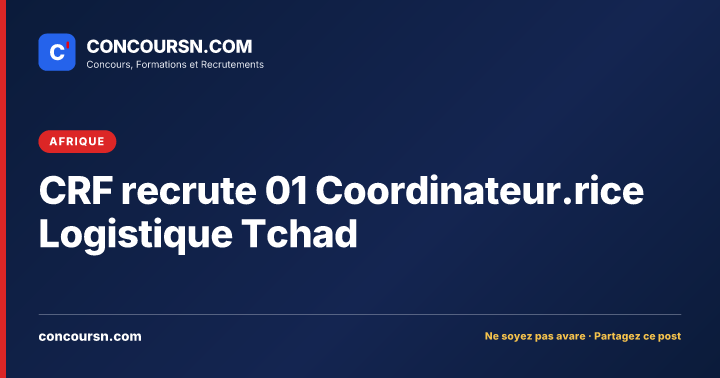 CRF recrute 01 Coordinateur.rice Logistique Tchad