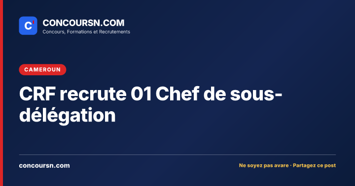 Illustration de l’article : CRF recrute 01 Chef de sous-délégation