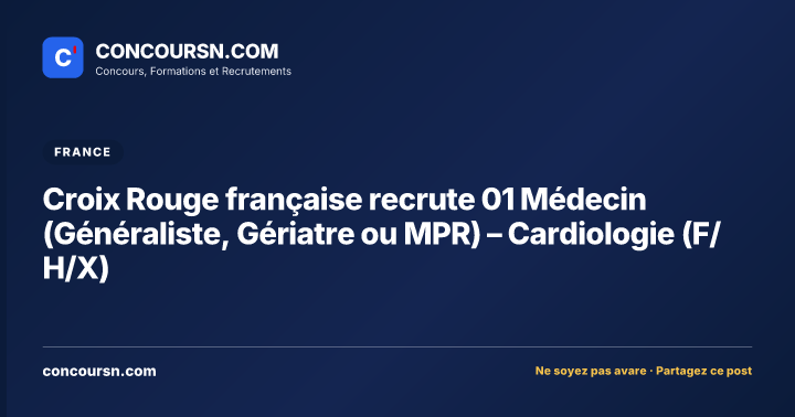 Illustration de l’article : Croix Rouge française recrute 01 Médecin (Généraliste, Gériatre ou MPR) – Cardiologie (F/H/X)