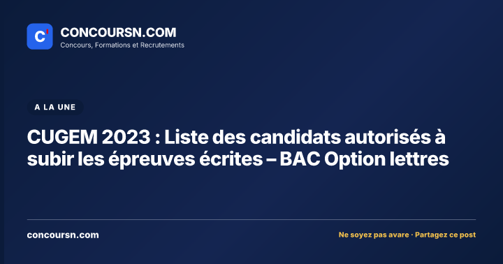 Illustration de l’article : CUGEM 2023 : Liste des candidats autorisés à subir les épreuves écrites – BAC Option lettres