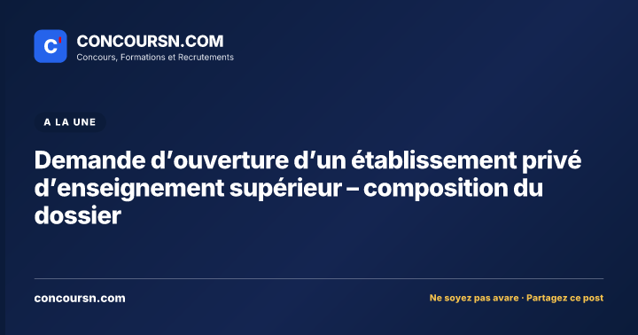 Demande d’ouverture d’un établissement privé d’enseignement supérieur – composition du dossier
