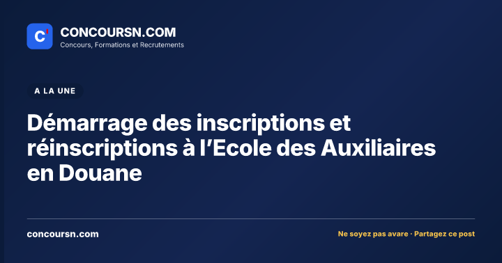 Démarrage des inscriptions et réinscriptions à l’Ecole des Auxiliaires en Douane