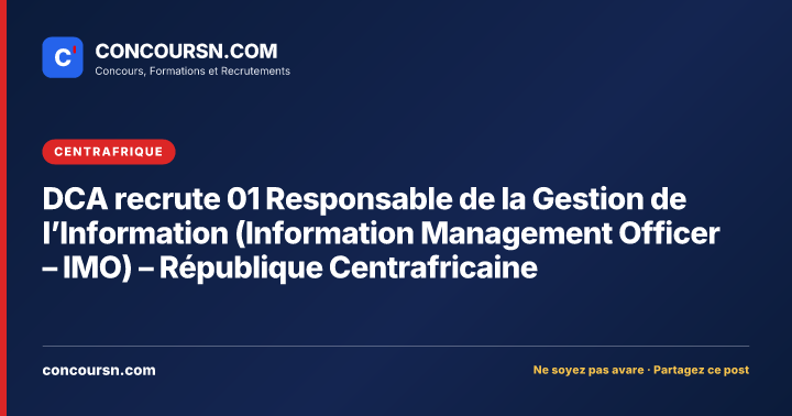 Illustration de l’article : DCA recrute 01 Responsable de la Gestion de l’Information (Information Management Officer – IMO) – République Centrafricaine