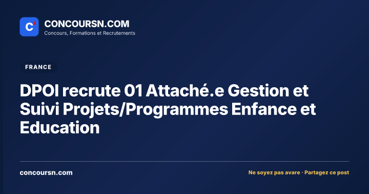 DPOI recrute 01 Attaché.e Gestion et Suivi Projets/Programmes Enfance et Education