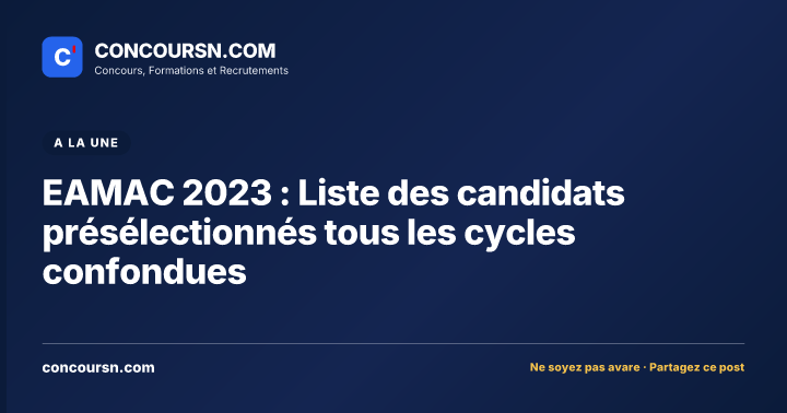 Illustration de l’article : EAMAC 2023 : Liste des candidats présélectionnés tous les cycles confondues