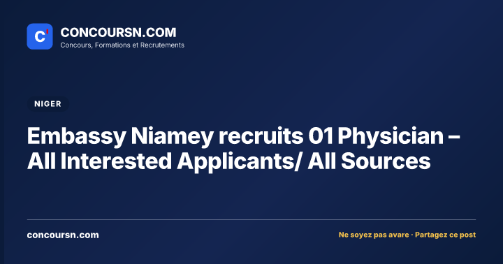 Illustration de l’article : Embassy Niamey recruits 01 Physician – All Interested Applicants/ All Sources