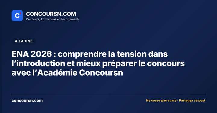 ENA 2026 : comprendre la tension dans l’introduction et mieux préparer le concours avec l’Académie Concoursn