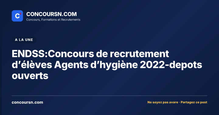 Illustration de l’article : ENDSS:Concours de recrutement d’élèves Agents d’hygiène 2022-depots ouverts