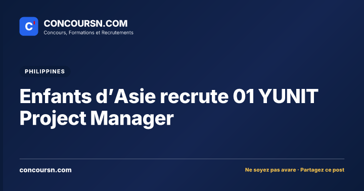 Enfants d’Asie recrute 01 YUNIT Project Manager