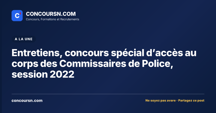 Illustration de l’article : Entretiens, concours spécial d’accès au corps des Commissaires de Police, session 2022