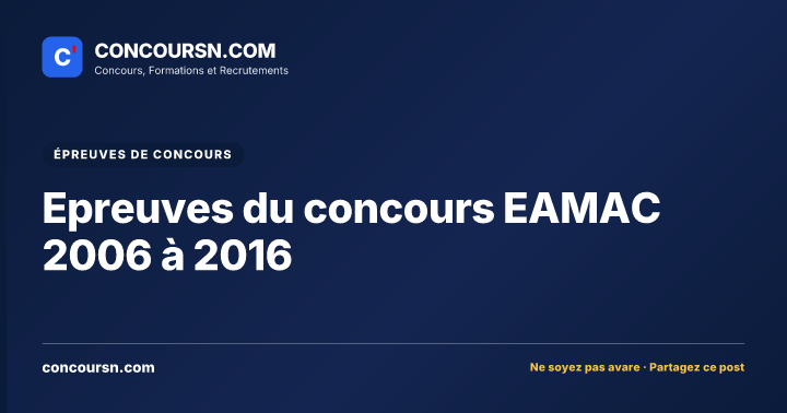 Illustration de l’article : Epreuves du concours EAMAC 2006 à 2016