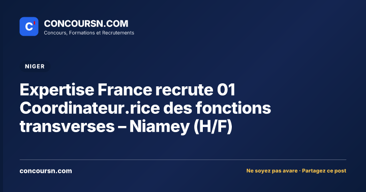 Illustration de l’article : Expertise France recrute 01 Coordinateur.rice des fonctions transverses – Niamey (H/F)