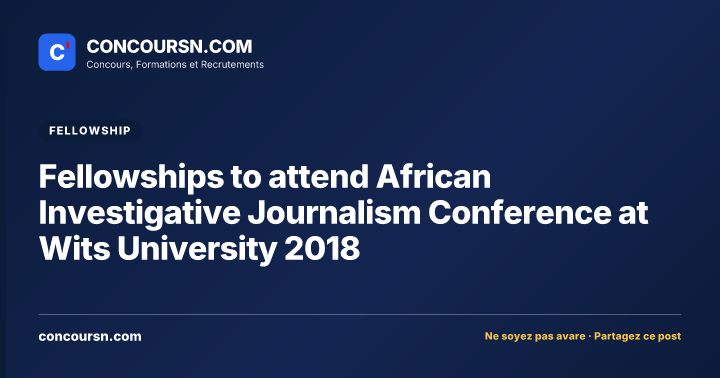 Fellowships to attend African Investigative Journalism Conference at Wits University 2018