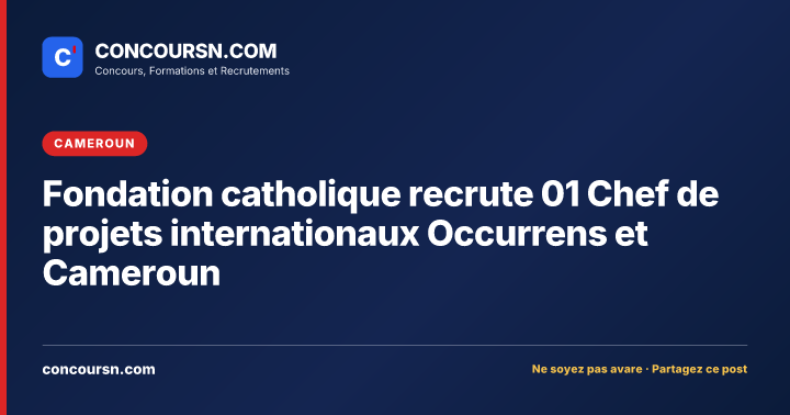 Fondation catholique recrute 01 Chef de projets internationaux Occurrens et Cameroun