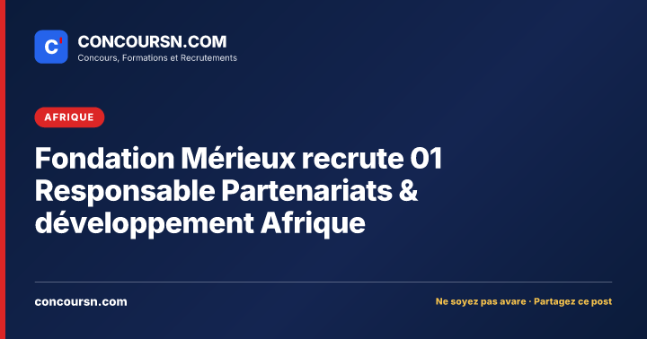 Fondation Mérieux recrute 01 Responsable Partenariats & développement Afrique