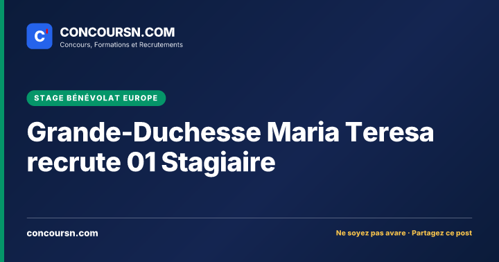 Illustration de l’article : Grande-Duchesse Maria Teresa recrute 01 Stagiaire