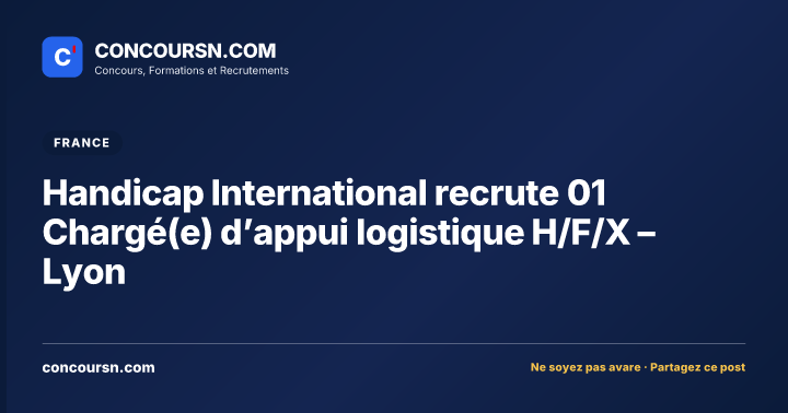 Handicap International recrute 01 Chargé(e) d’appui logistique H/F/X – Lyon
