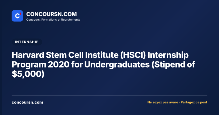 Harvard Stem Cell Institute (HSCI) Internship Program 2020 for Undergraduates (Stipend of $5,000)