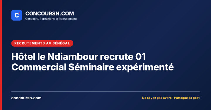 Illustration de l’article : Hôtel le Ndiambour recrute 01 Commercial Séminaire expérimenté