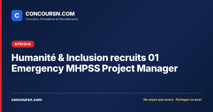 Humanité & Inclusion recruits 01 Emergency MHPSS Project Manager