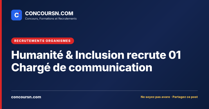 Humanité & Inclusion recrute 01 Chargé de communication