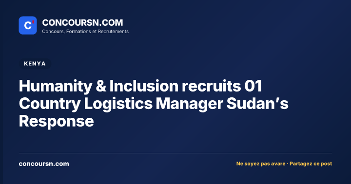 Humanity & Inclusion recruits 01 Country Logistics Manager Sudan’s Response