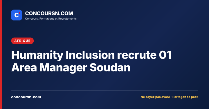 Humanity Inclusion recrute 01 Area Manager Soudan