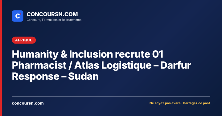Illustration de l’article : Humanity & Inclusion recrute 01 Pharmacist / Atlas Logistique – Darfur Response – Sudan