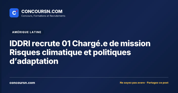 IDDRI recrute 01 Chargé.e de mission Risques climatique et politiques d’adaptation