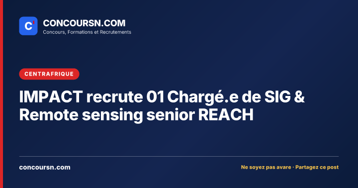 Illustration de l’article : IMPACT recrute 01 Chargé.e de SIG & Remote sensing senior REACH