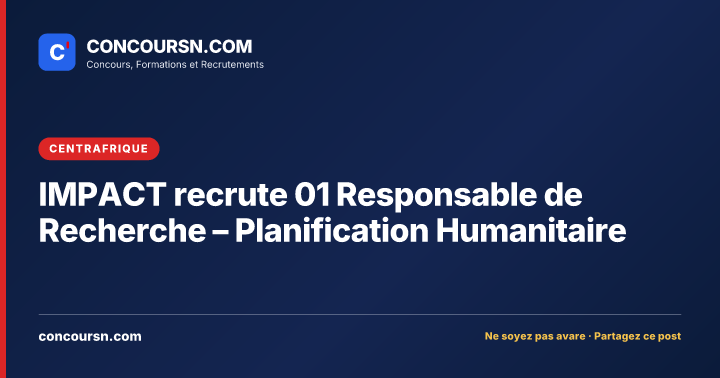 IMPACT recrute 01 Responsable de Recherche – Planification Humanitaire