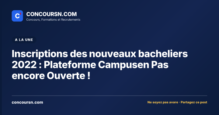 Illustration de l’article : Inscriptions des nouveaux bacheliers 2022 : Plateforme Campusen Pas encore Ouverte !