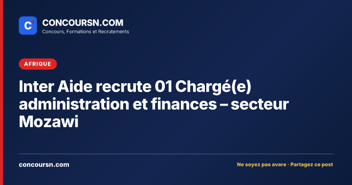Illustration de l’article : Inter Aide recrute 01 Chargé(e) administration et finances – secteur Mozawi