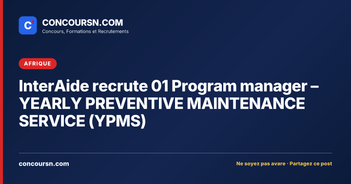 Illustration de l’article : InterAide recrute 01 Program manager – YEARLY PREVENTIVE MAINTENANCE SERVICE (YPMS)