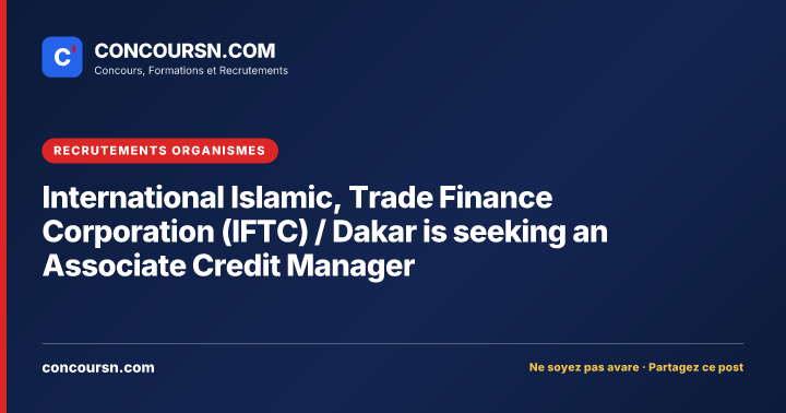 Illustration de l’article : International Islamic, Trade Finance Corporation (IFTC) / Dakar is seeking an Associate Credit Manager