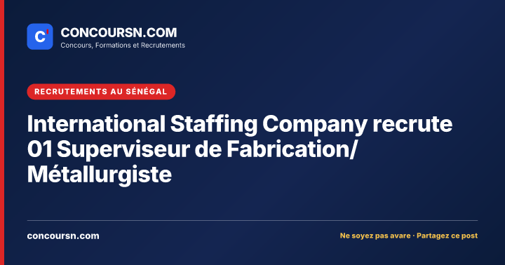 Illustration de l’article : International Staffing Company recrute 01 Superviseur de Fabrication/Métallurgiste