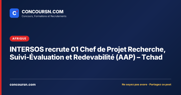 INTERSOS recrute 01 Chef de Projet Recherche, Suivi-Évaluation et Redevabilité (AAP) – Tchad