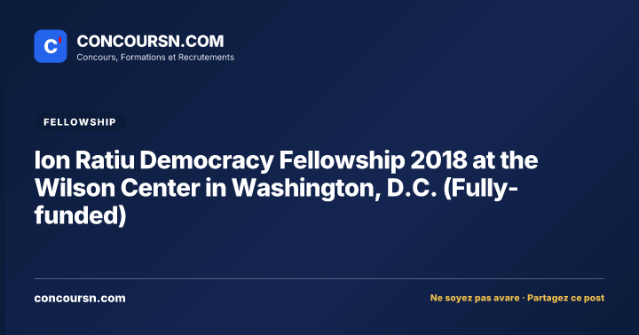 Ion Ratiu Democracy Fellowship 2018 at the Wilson Center in Washington, D.C. (Fully-funded)