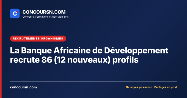 La Banque Africaine de Développement recrute 86 (12 nouveaux) profils