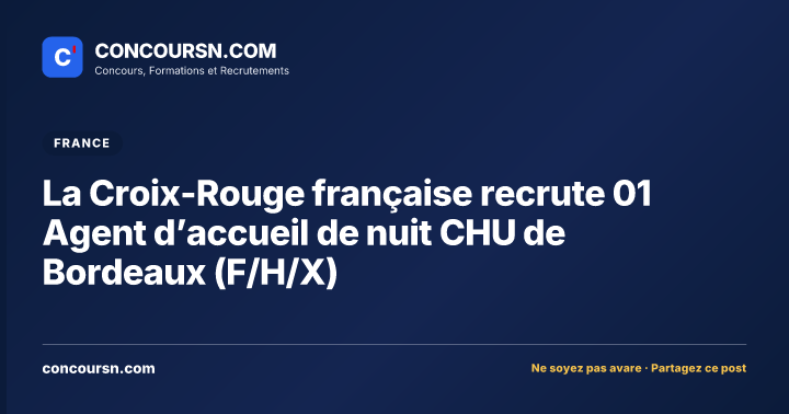 Illustration de l’article : La Croix-Rouge française recrute 01 Agent d’accueil de nuit CHU de Bordeaux (F/H/X)