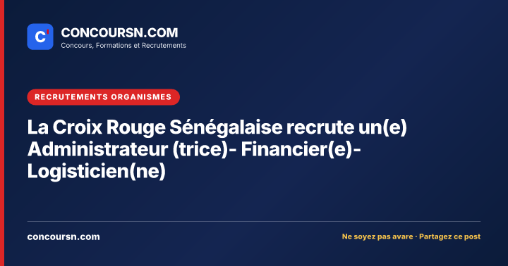 La Croix Rouge Sénégalaise recrute un(e) Administrateur (trice)- Financier(e)- Logisticien(ne)