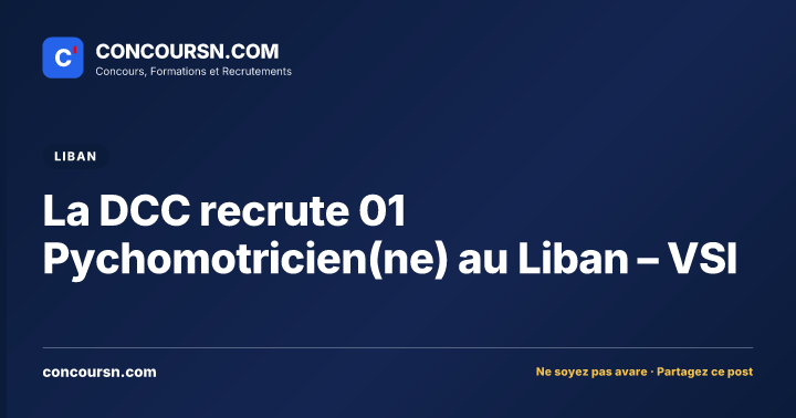 La DCC recrute 01 Pychomotricien(ne) au Liban – VSI