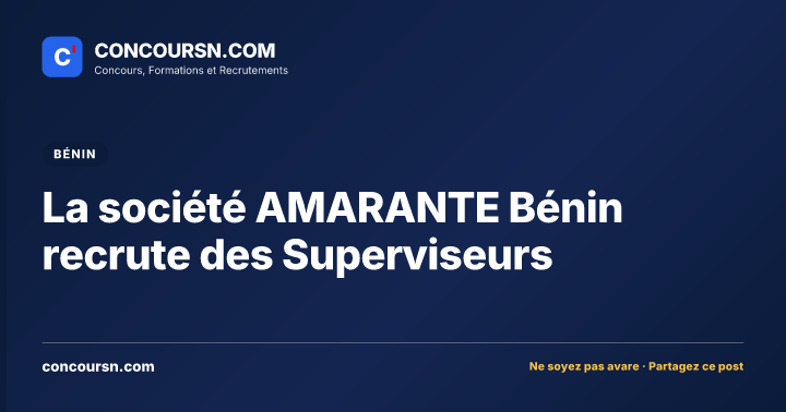 Illustration de l’article : La société AMARANTE Bénin recrute des Superviseurs