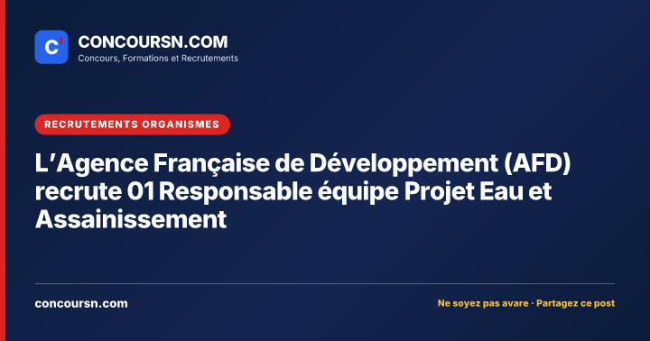 Illustration de l’article : L’Agence Française de Développement (AFD) recrute 01 Responsable équipe Projet Eau et Assainissement