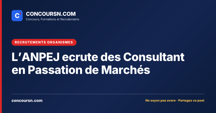 L’ANPEJ ecrute des Consultant en Passation de Marchés