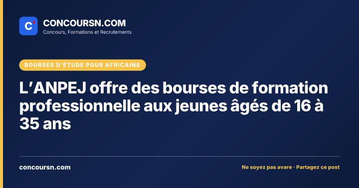 L’ANPEJ offre des bourses de formation professionnelle aux jeunes âgés de 16 à 35 ans