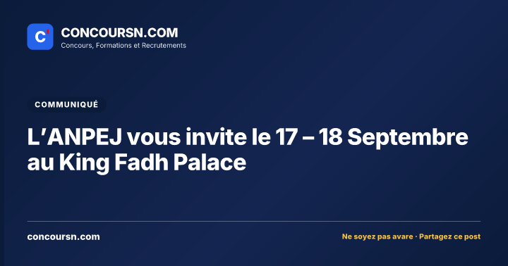 Illustration de l’article : L’ANPEJ vous invite le 17 – 18 Septembre au King Fadh Palace