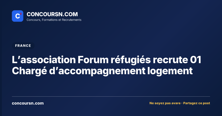 L’association Forum réfugiés recrute 01 Chargé d’accompagnement logement