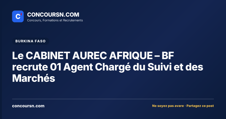 Le CABINET AUREC AFRIQUE – BF recrute 01 Agent Chargé du Suivi et des Marchés